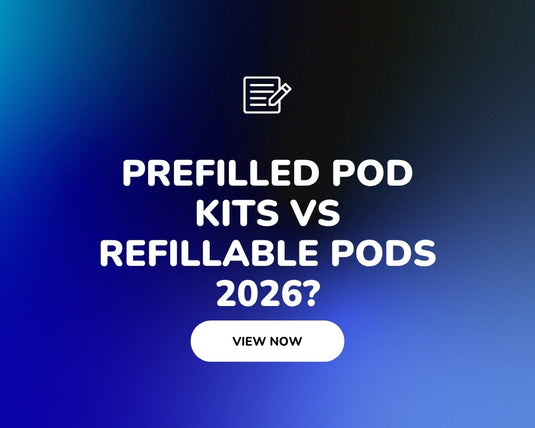 Prefilled Pod Kits vs Refillable Pods 2026: Full UK Comparison